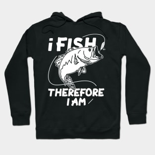 I Fish Therefore I Am Hoodie